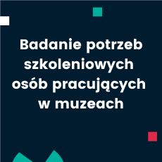 Badanie potrzeb szkoleniowych osób pracujących w muzeach