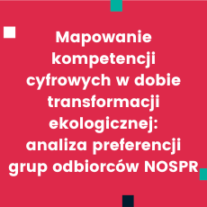 Mapowanie kompetencji cyfrowych w dobie transformacji ekologicznej: analiza preferencji grup odbiorców NOSPR