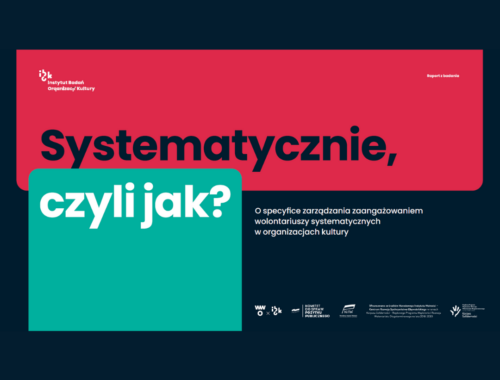 Systematycznie, czyli jak? O specyfice zaangażowania wolontariuszy systematycznych w organizacjach kultury