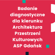 Badanie diagnostyczne dla kierunku Architektura Przestrzeni Kulturowych ASP Gdańsk