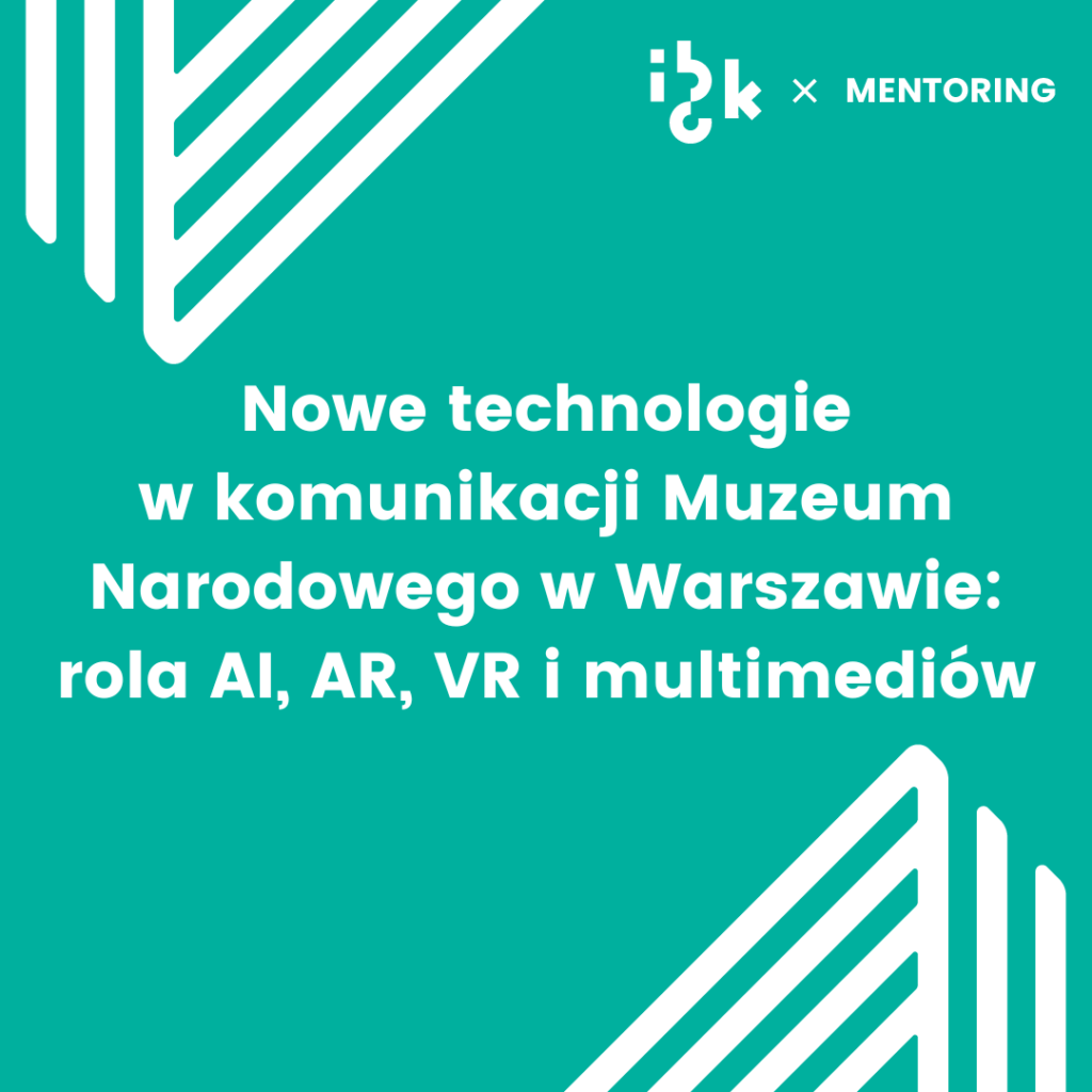 Nowe technologie w komunikacji Muzeum Narodowego w Warszawie: rola AI, AR, VR i multimediów