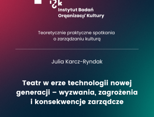 Teatr w erze technologii nowej generacji – wyzwania, zagrożenia i konsekwencje zarządcze